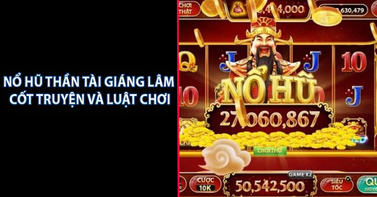 Nổ Hũ Thần Tài Giáng Lâm Cốt Truyện Và Luật Chơi