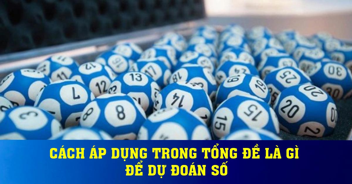 Cách áp dụng trong tổng đề là gì để dự đoán số